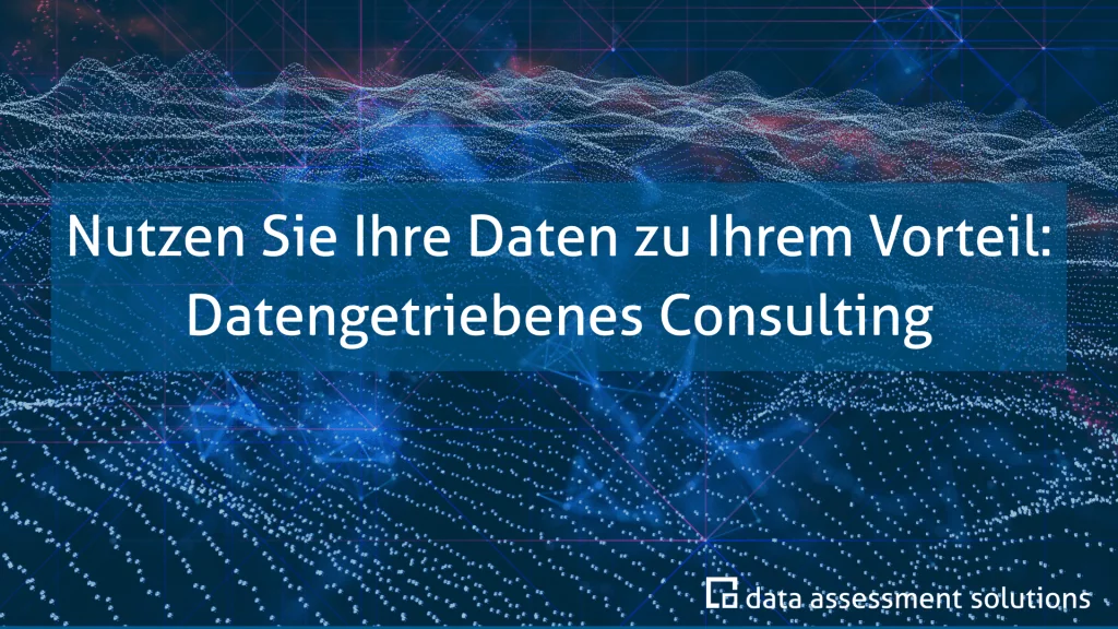 Nutzen Sie Ihre Daten zu Ihrem Vorteil: Datengetriebenes Consulting