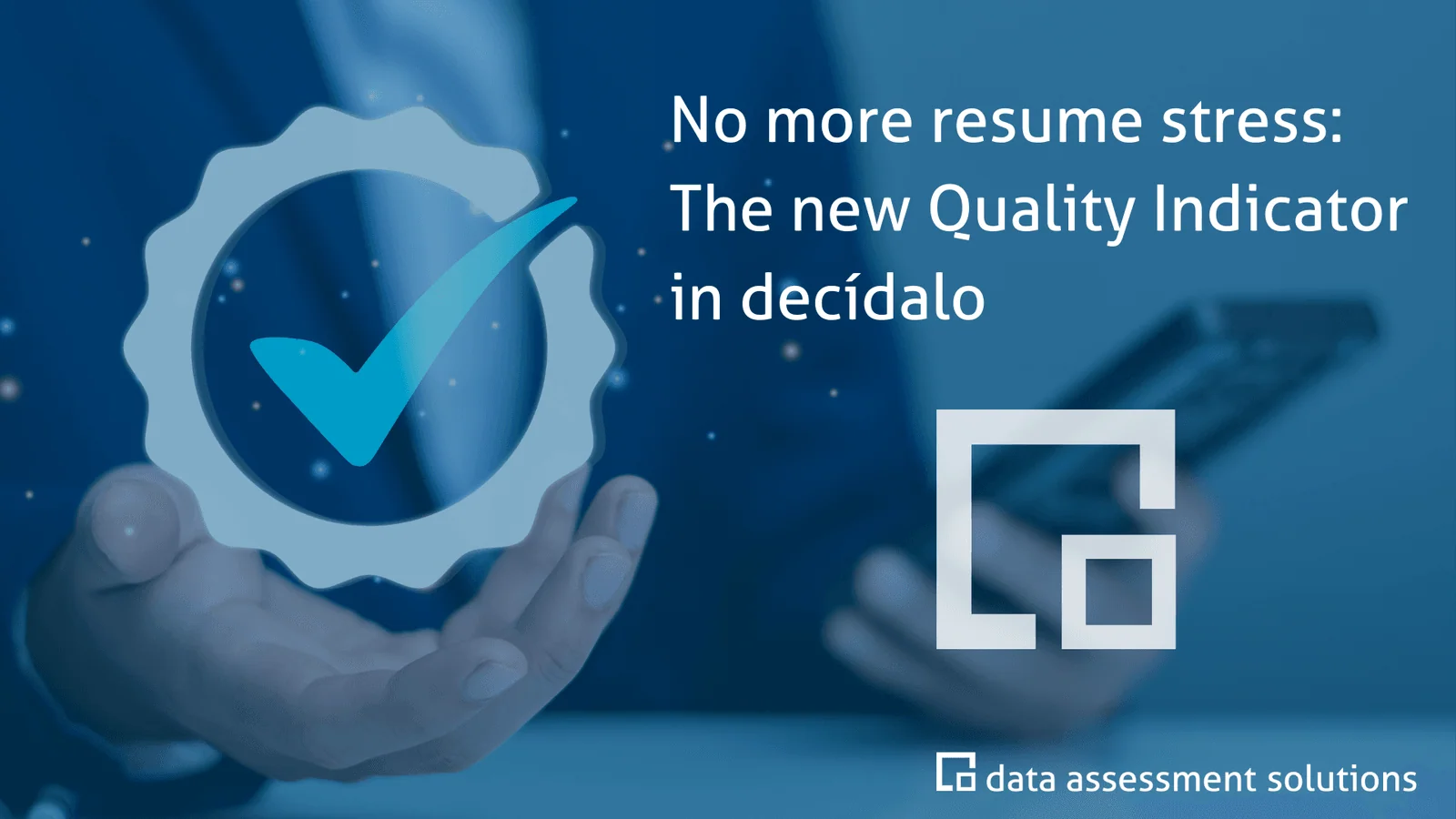 No more resume stress: The new Quality Indicator in decídalo
