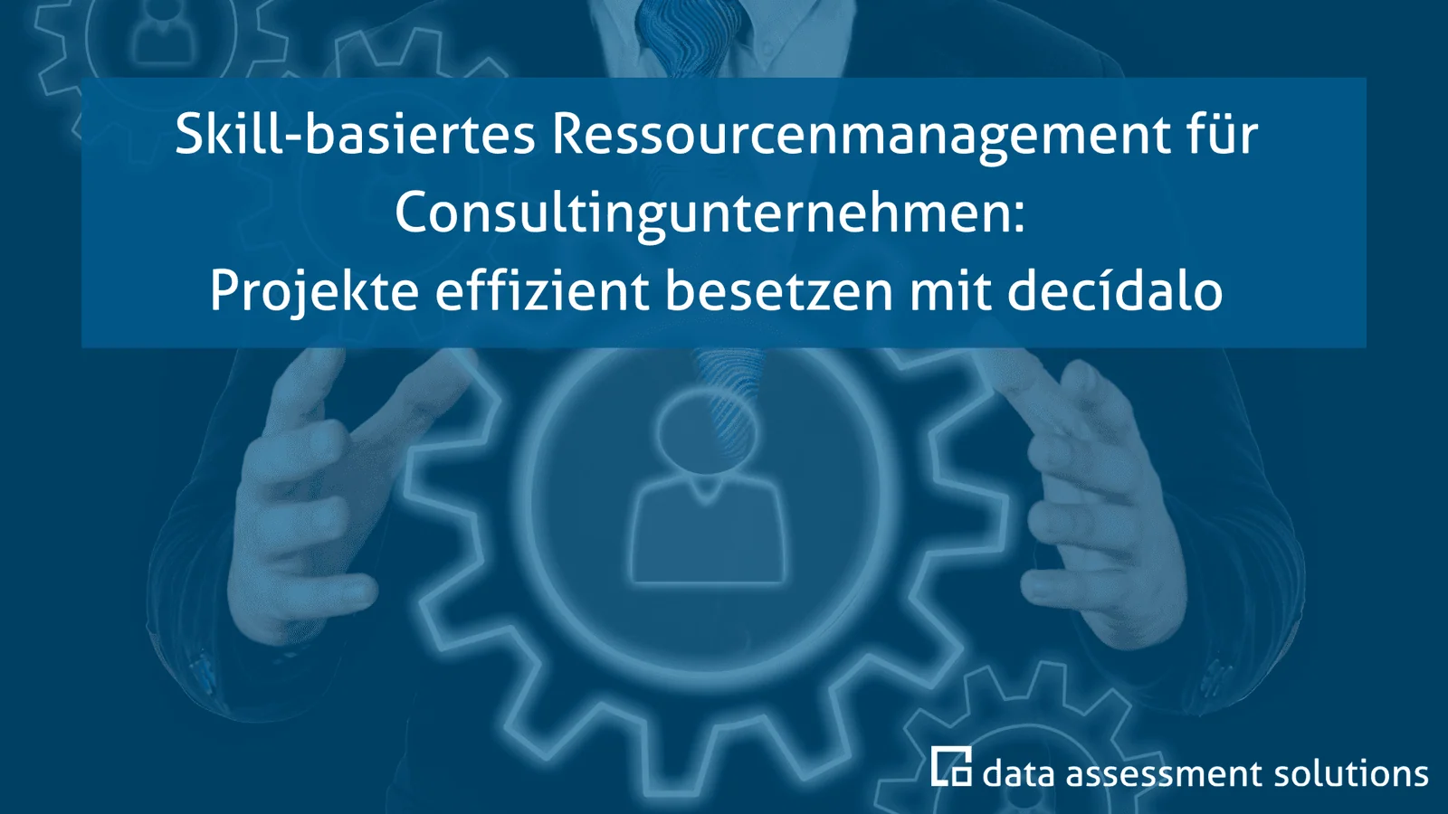 Skill-basiertes Ressourcenmanagement für Consultingunternehmen: Projekte effizient besetzen mit decídalo