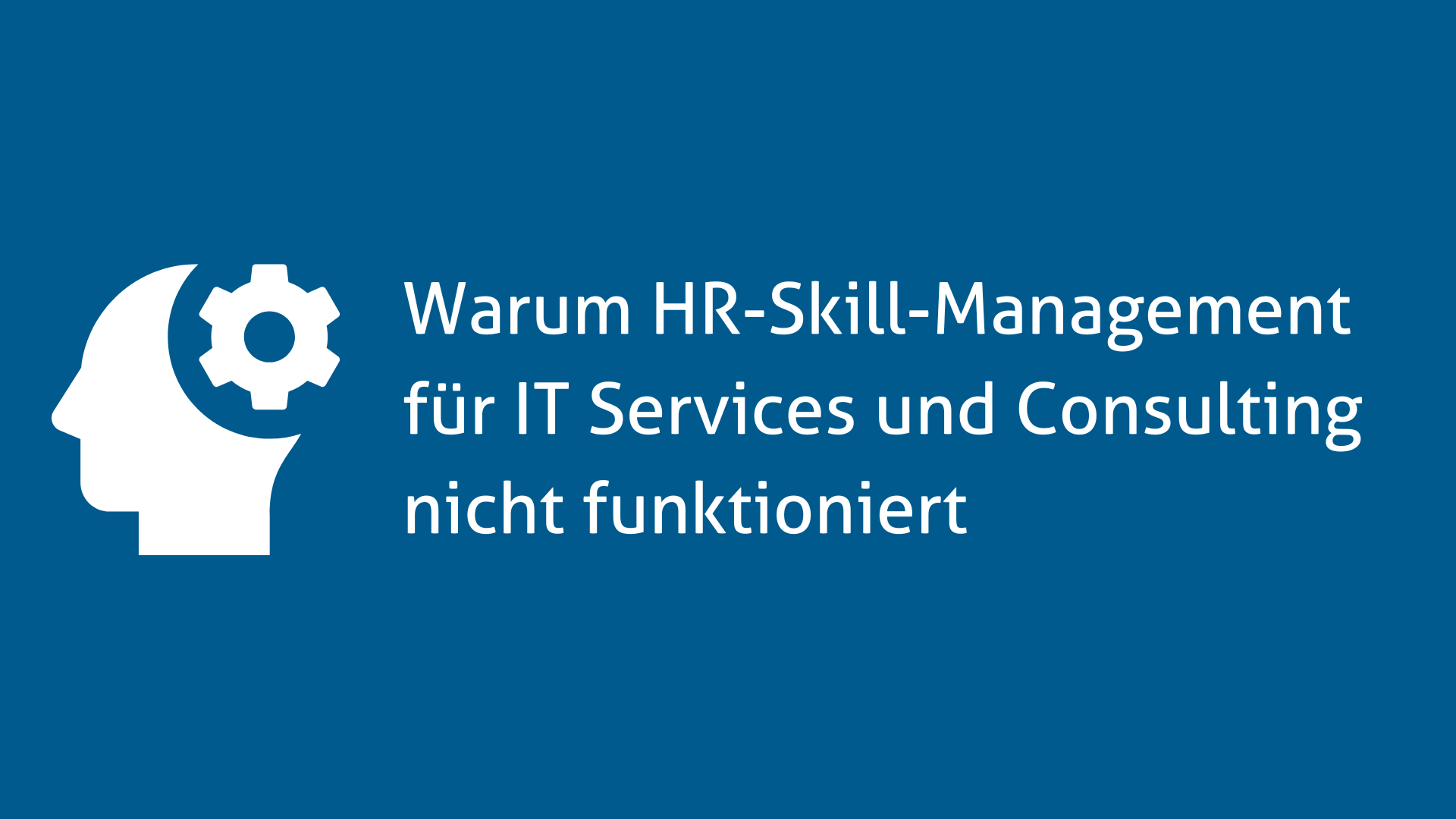 Warum HR-Skill-Management für IT Services und Consulting nicht funktioniert
